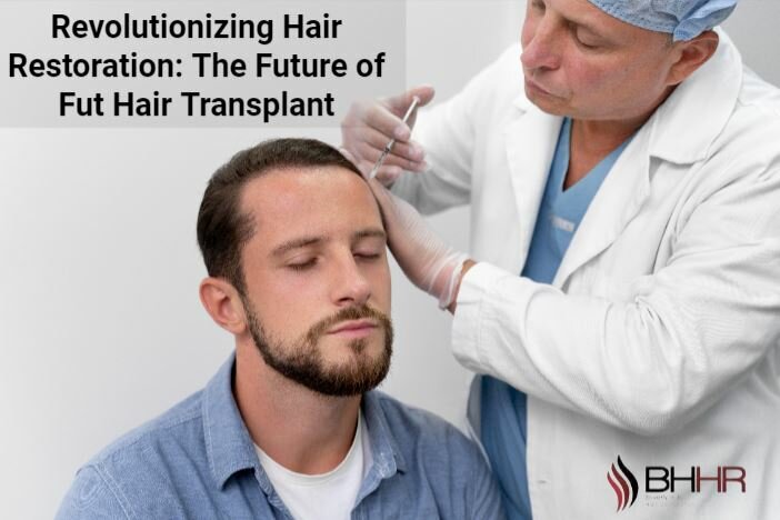 Revolutionizing Hair Restoration: The Future of Fut Hair Transplant